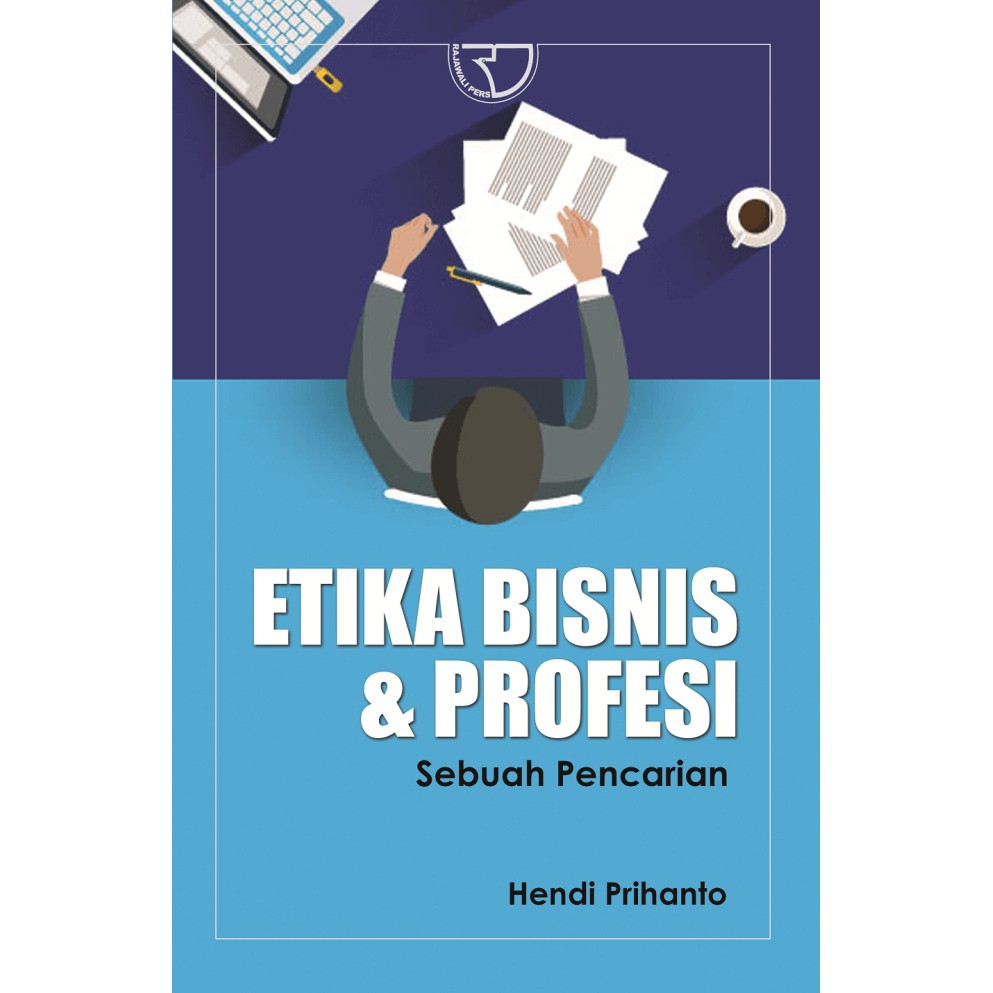 Cover ETIKA BISNIS & PROFESI :  Sebuah Pencarian / HENDI PRIHANTO, S.E., M.AK.