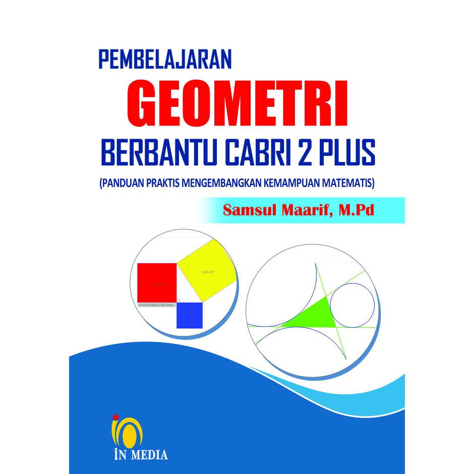 Cover PEMBELAJARAN GEOMETRI BERBANTU CABRI 2 PLUS :  Panduan Praktis Mengembangkan Kemampuan Matematis / SAMSUL MAARIF, M.PD