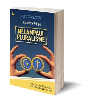 Cover MELAMPAUI PLURALISME :  Integrita Terbuka Sebagai Pendekatan Yang Sesuai Bagi Dialog Muslim-Kristen / GERARDETTE PHILIPS