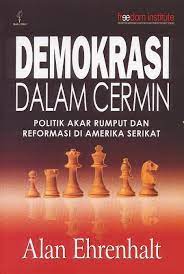 Cover DEMOKRASI DALAM CERMIN :  POLITIK AKAR RUMPUT DAN REFORMASI DI AMERIKA SERIKAT / ALAN EHRENHALT