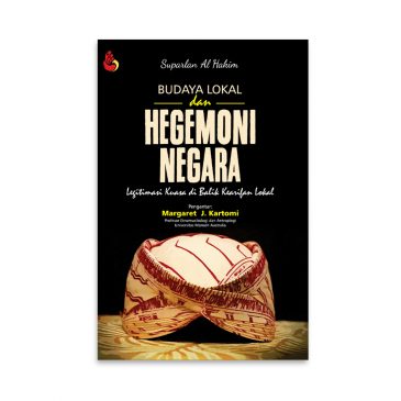 Cover BUDAYA LOKAL DAN HEGEMONI NEGARA :  Legitimasi Kuasa di Balik Kearifan Lokal / SUPARLAN AL HAKIM