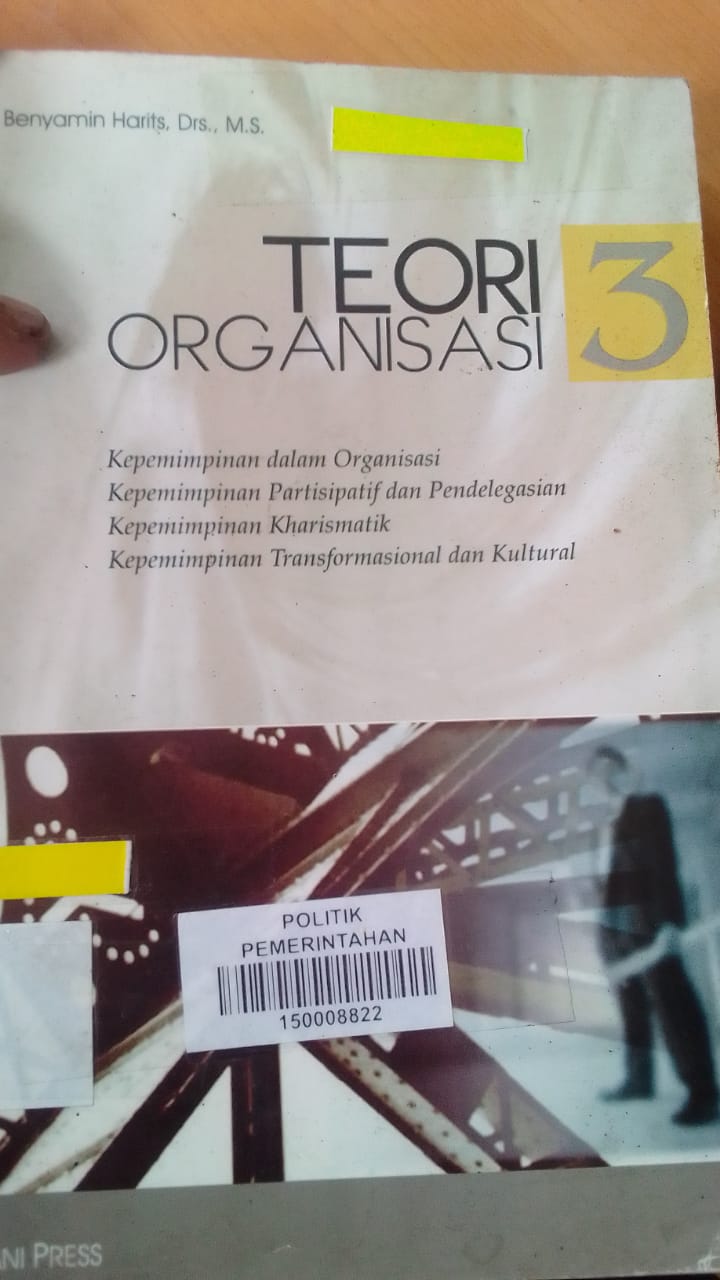 Cover TEORI ORGANISASI :  KEPEMIMPINAN DALAM ORGANISASI, KEPEMIMPINAN PARTISIPATIF DAN PENDELEGASIAN, KEPEMIMPINAN KHARISMATIK, KEPEMIMPINAN TRANFORMASIONAL DAN KULTURAL. / DR.H. BENYAMIN HARITS,DRS.,M.S.