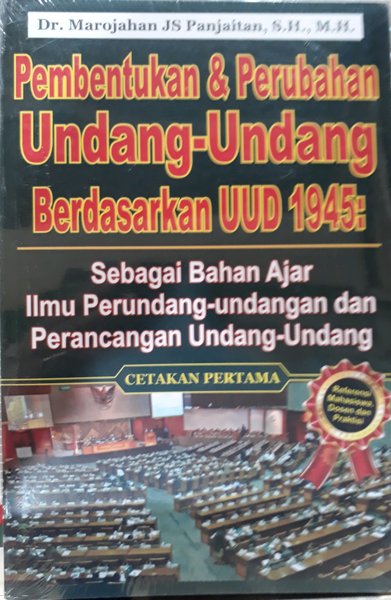 Cover PEMBENTUKAN & PERUBAHAN UNDANG-UNDANG BERDASARKAN UUD 1945 :  Sebagai Bahan Ajar Ilmu Perundang-undangan dan Perancangan Undang-Undang / Dr. MAROJAHAN JS PANJAITAN, S.H., M.H.