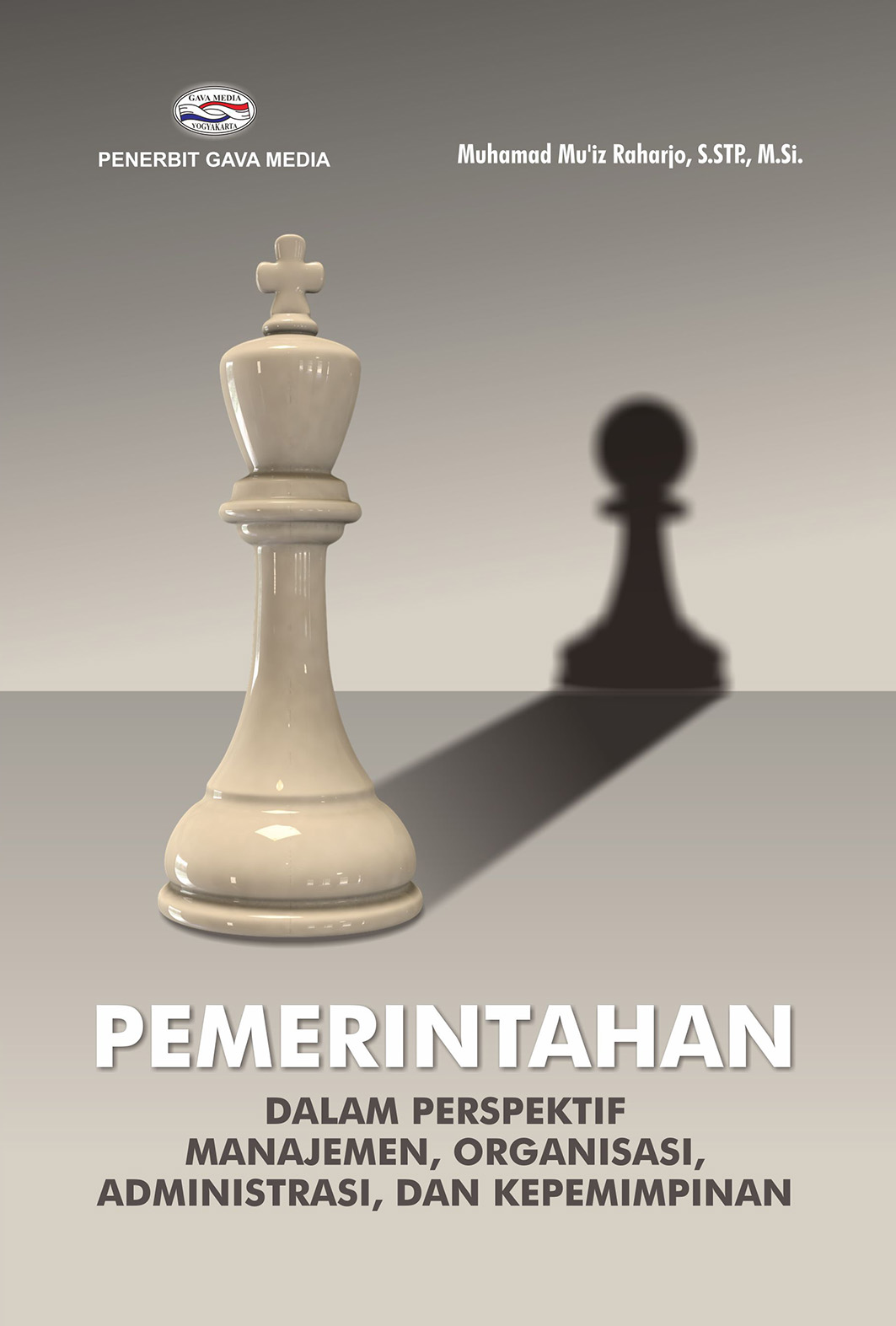 Cover PEMERINTAHAN :  DALAM PERSPEKTIF MANAJEMEN, ORGANISASI, ADMINISTRASI, DAN KEPEMIMPINAN / Muhamad Mu'iz Raharjo, S.STP., M.SI.