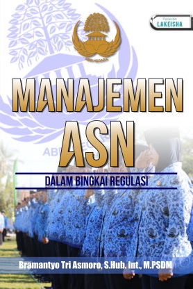 Cover MANAJEMEN ASN :  DALAM BINGKAI REGULASI / BRAMANTYO TRI ASMORO, S.Hub. iNT., M.PSDM