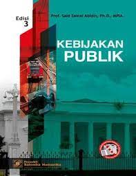 Cover KEBIJAKAN PUBLIK / Prof. SAID ZAINAL ABIDIN, Ph.D., MPIA