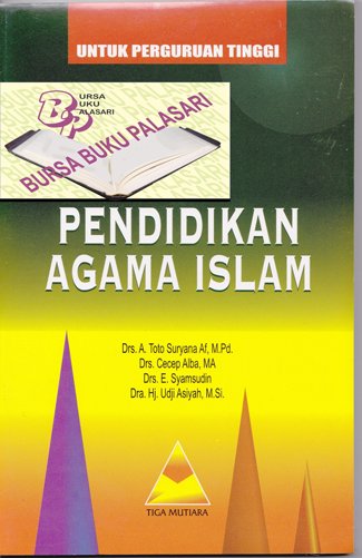 Cover PENDIDIKAN AGAMA ISLAM :  UNTUK PERGURUAN TINGGI / Drs. A. TOTO SURYANA Af, M.Pd.