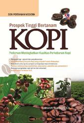 Cover PROSPEK TINGGI BERTANAM KOPI :  Pedoman Menigkatkan Kualitas Perkebunan Kopi / HARYANTO BUDIMAN, S.P.