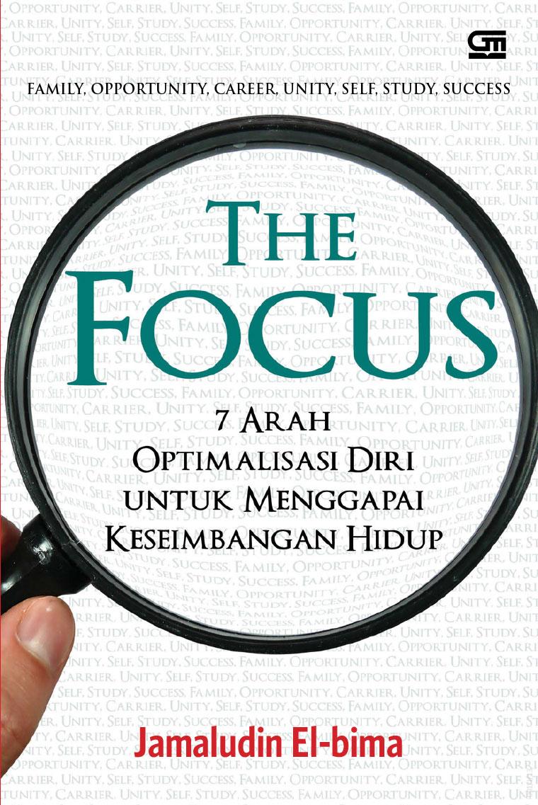 Cover THE FOCUS :  7 ARAH OPTIMALISASI DIRI UNTUK MENGGAPAI KESEIMBANGAN HIDUP / JAMALUDIN EL-BIMA
