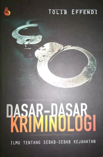 Cover DASAR-DASAR KRIMINOLOGI :  ILMU TENTANG SEBAB-SEBAB KEJAHATAN / TOLIB EFFENDI