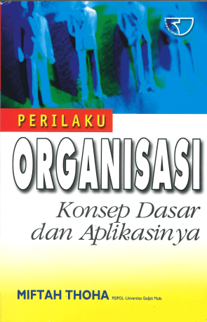 Cover PERILAKU ORGANISASI :  Konsep Dasar dan Aplikasinya / MIFTHA THOHA