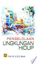 Cover PENGELOLAAN LINGKUNGAN HIDUP / PROF. Dr.K.E.S MANIK