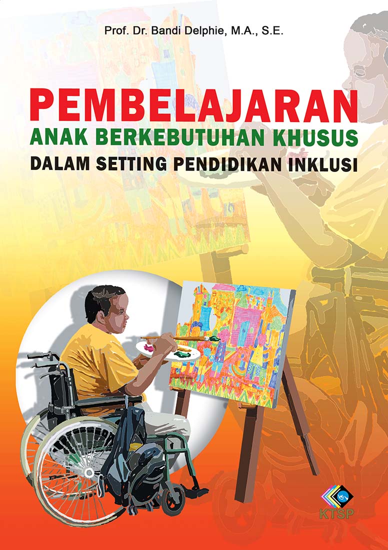Cover PEMBELAJARAN ANAK BERKEBUTUHAN KHUSUS DALAM SETTING PENDIDIKAN INKLUSI / Prof. Dr. BANDI DELPHIE, M.A., S.E.
