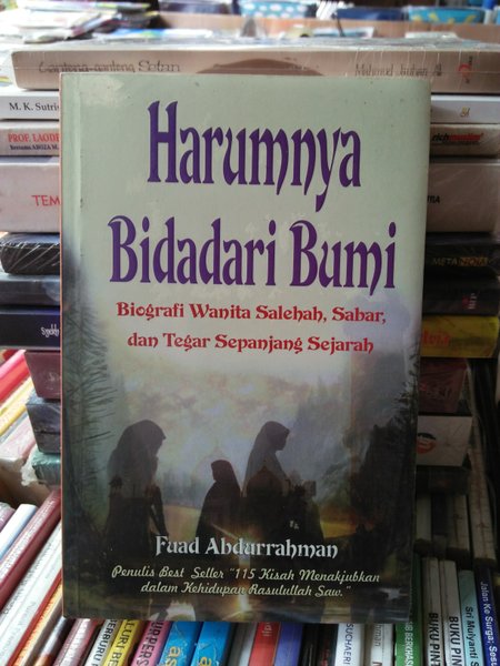 Cover HARUMNYA BIDADARI BUMI :  Biografi Wanita Salehah, Sabar, dan Tegar Sepanjang Sejarah / FUAD ABDURRAHMAN