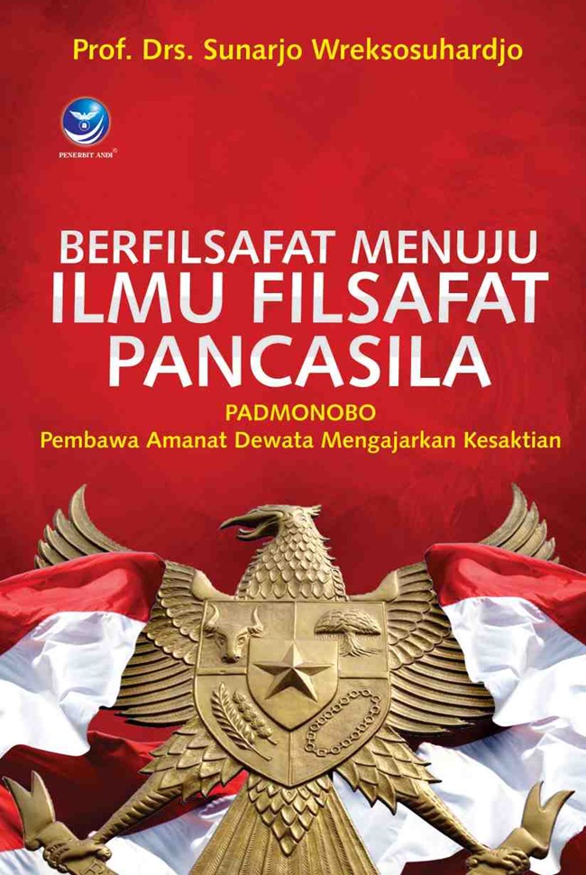 Cover BERFILSAFAT MENUJU ILMU FILSAFAT PANCASILA :  Padmonobo Pembawa Amanat Dewata mengajarkan Kesaktian / PROF. DRS. SUNARJO WREKSOSUHARJO