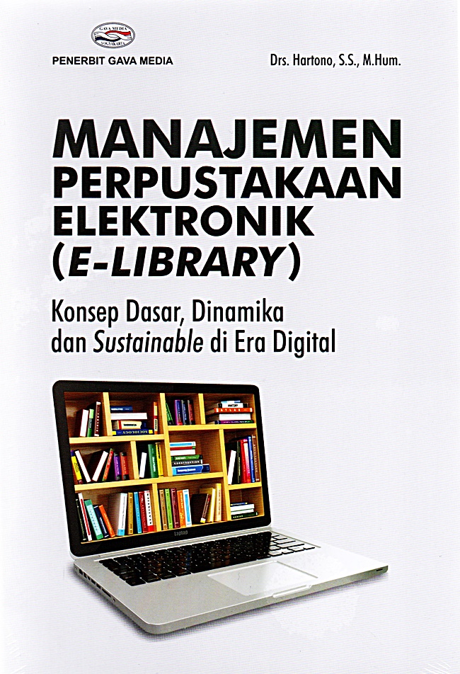 Cover MANAJEMEN PERPUSTAKAAN ELEKTRONIK (E-LIBRARY) :  Konsep Dasar, Dinamika dan Sustainable di Era Digital / Drs. HARTONO, S.S., M.Hum.