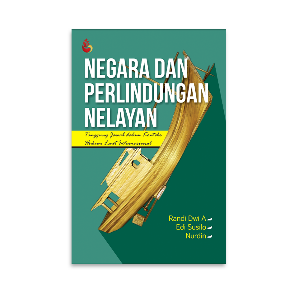 Cover NEGARA DAN PERLINDUNGAN NELAYAN :  Tanggung Jawab dalam Konteks Hukum Laut Internasional / Randi Dwi Agrariawan