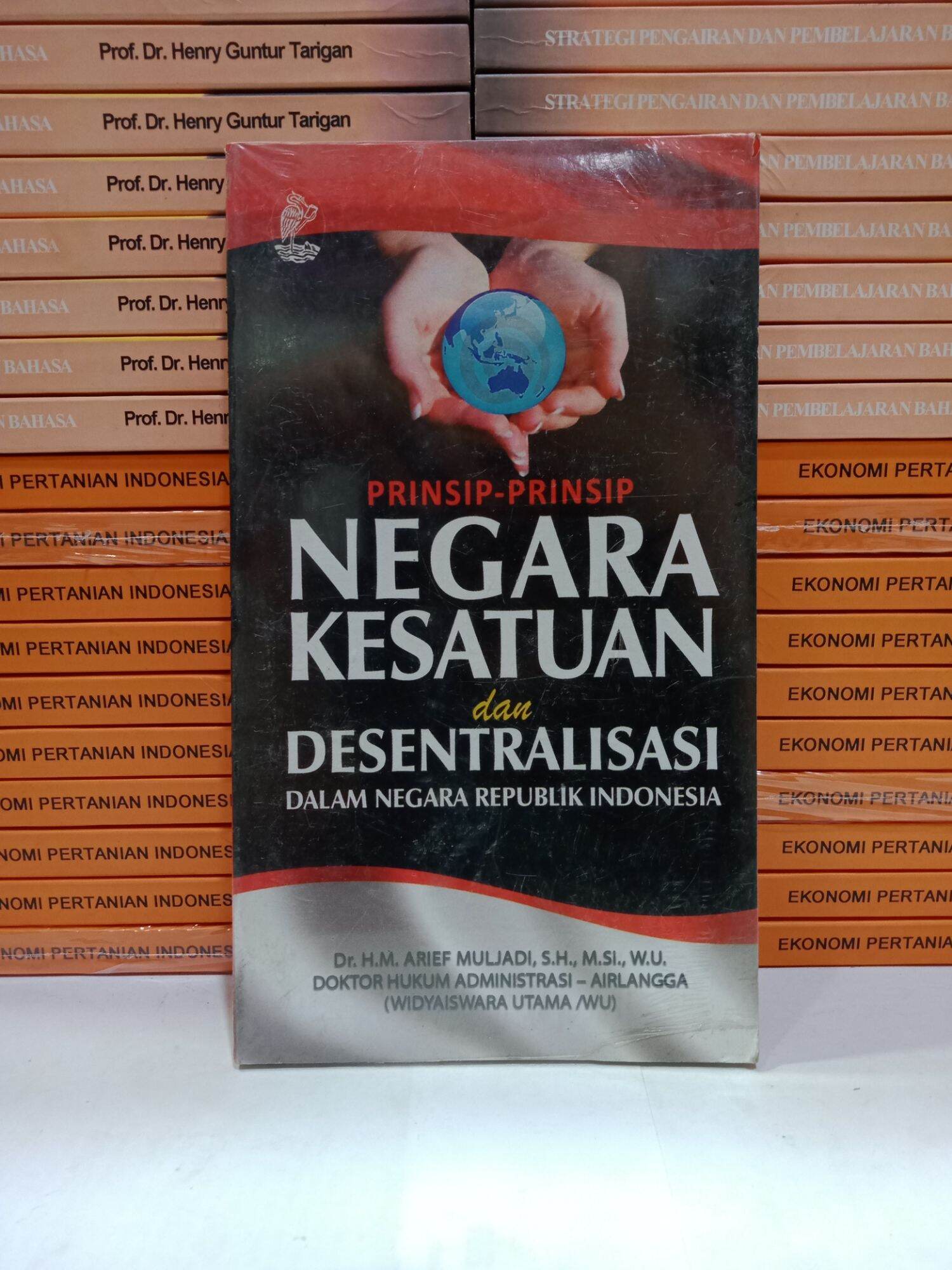 Cover PRINSIP-PRINSIP NEGARA KESATUAN DAN DESENTRALISASI DALAM NEGARA REPUBLIK INDONESIA / DR. H.M. ARIEF MULJADI, S.H., M.SI, W.U.