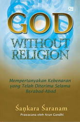 Cover GOD WITHOUT RELIGION :  Mempertanyakan Kebenaran yang Telah Diterima Selama Berabad-Abad / SANKARA SARANAM