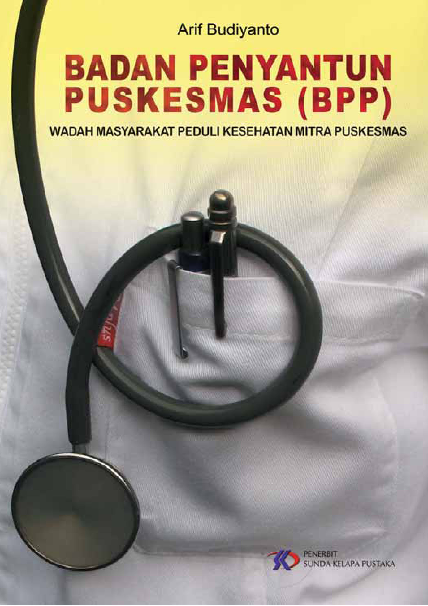 Cover BADAN PENYANTUN PUSKESMAS (BPP) :  WADAH MASYARAKAT PEDULI KESEHATAN MITRA PUSKESMAS / ARIF BUDIYANTO