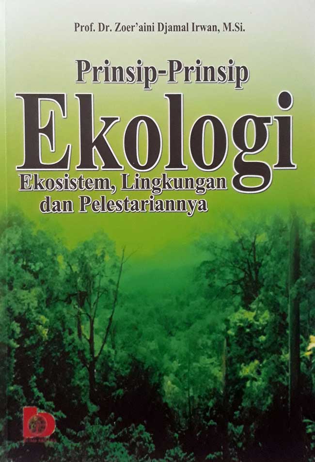 Cover PRINSIP-PRINSIP EKOLOGI :  Ekosistem, Lingkungan dan Pelestariannya / Prof. Dr. ZOER'AINI DJAMAL IRWAN, M.Si.