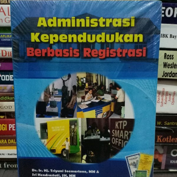 Cover ADMINISTRASI KEPENDUDUKAN BERBASIS REGISTRASI / Dr. Ir. Hj. TRIYUNI SOEMARTONO, M.M.