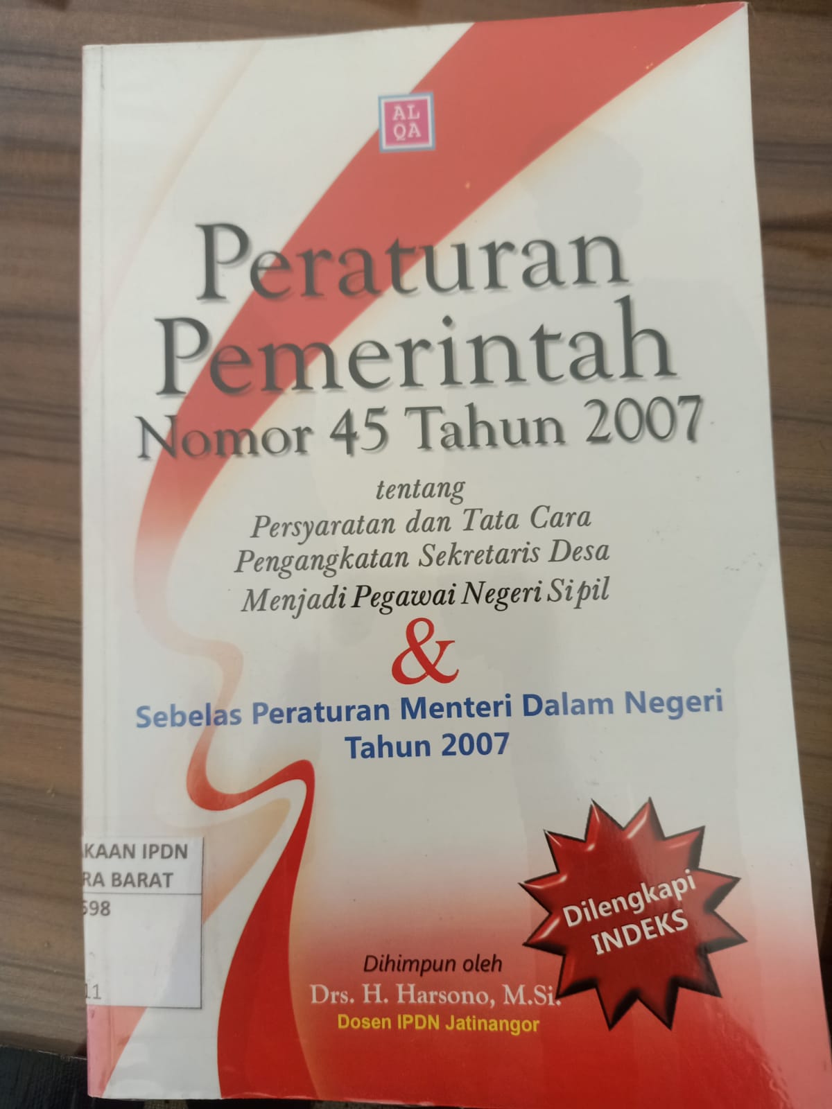 Cover PERATURAN PEMERINTAH NOMOR 45 TAHUN 2007 :  Tentang Persyaratan dan Tata Cara Pengangkatan Sekretraris Desa Menjadi Pegawai Negeri Sipil & Sebelas Peraturan Menteri Dalam Negeri Tahun 2007 / Drs. H. HARSONO, M.Si.