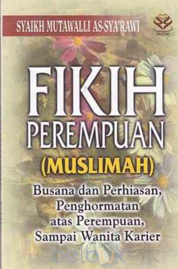 Cover FIKIH PEREMPUAN (MUSLIMAH) :  Busana dan Perhiasan Penghormatan atas Perempuan Sampai Wanita Karier / SYAIKH MUTAWALI AS-SYA'RAWI