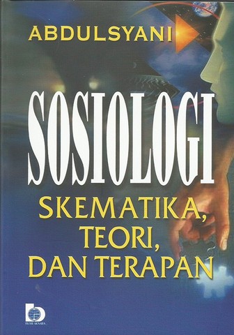 Cover SOSIOLOGI SKEMATIKA, TEORI, DAN TERAPAN / ABDULSYANI