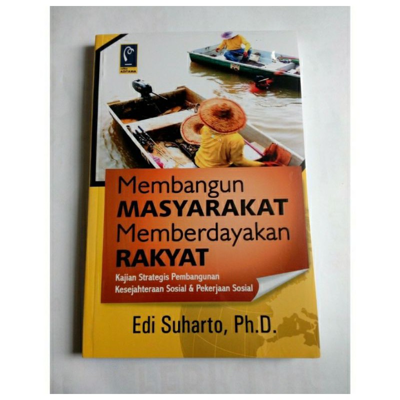 Cover MEMBANGUN MASYARAKAT MEMBERDAYAKAN RAKYAT :  Kajian Strategis Pembangunan Kesejahteraan Sosial & Pekerjaan Sosial / EDI SUHARTO,Ph. D.