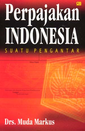 Cover PERPAJAKAN INDONESIA :  SUATU PENGANTAR / Drs. MUDA MARKUS
