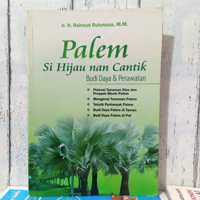 Cover PALEM SI HIJAU NAN CANTIK :  Budi Daya & Perawatan, Potensi Tanaman Hias Dan Prospek Bisnis Palem, Mengenal Tanaman Palem, Teknik Perbanyak Palem, Budi Daya Palem Di Taman, Budi Daya Palem Di Pot. / Ir. H. RAHMAT RUKMANA, M.M.