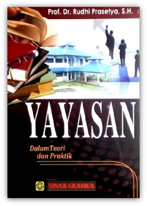 Cover YAYASAN DALAM TEORI DAN PRAKTIK / Prof. Dr. RUDHI PRASETYA, S.H.