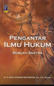 Cover PENGANTAR ILMU HUKUM :  Sebuah Sketsa / Dr. H. DUDU DUSWARA MACHMUDIN, Drs., S.H., M.Hum.