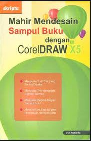 Cover MAHIR MENDESAIN SAMPUL BUKU DENGAN CORELDRAW  X5 :  Mengulas Tool-Tool yang Sering Dipakai, Mengulas Trik Mengolah Gambar Bitmap, Mengulas Bagian-Bagian Sampul Buku, Memberikan Step by Step pembuatan Sampul Buku / UUN ROHANTO