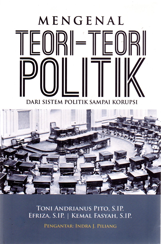 Cover MENGENAL TEORI-TEORI POLITIK :  Dari Sistem Politik Sampai Korupsi / TONI ANDRIANUS PITO, S.IP.