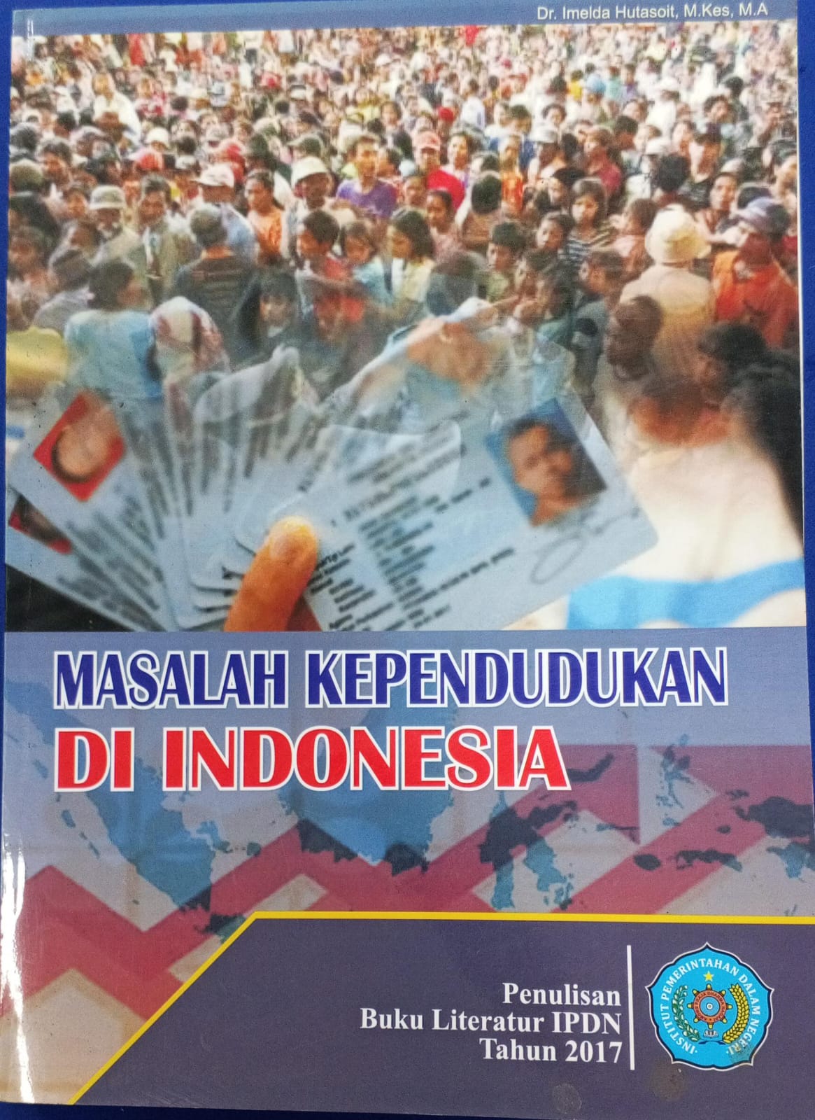 Cover MASALAH KEPENDUDUKAN DI INDONESIA :  Buku Literatur IPDN Tahun 2017 / Dr. IMELDA HUTASOIT M. Kes, M.A