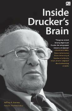 Cover INSIDE DRUCKER'S BRAIN :  "Pengantar terbaik tentang kegeniusan Drucker dan pengupasan menyeluruh atasannya." -WARREN BENNIS- Dosen kehormatan Bisnis University of southern Californis, rekan penulis Judgment dan On Becoming a Leader / JEFFREY A. KRAMES