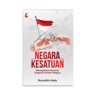 Cover NEGARA KESATUAN :  Meneguhkan Kembali Gagasan Pendiri Negara / NURUDDIN HADY