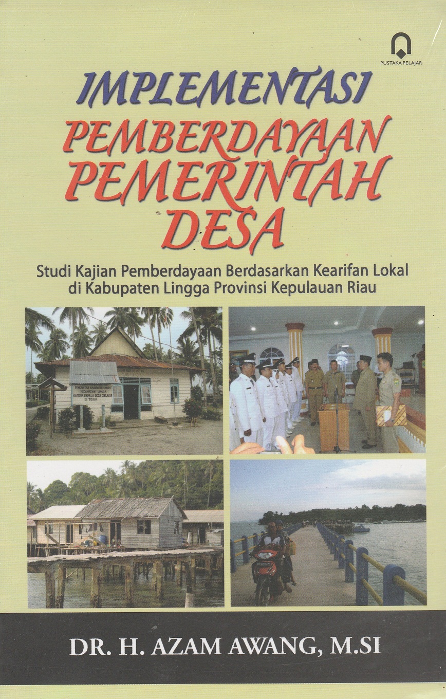 Cover IMPLEMENTASI PEMBERDAYAAN PEMERINTAH DESA :  Studi Kajian Pemberdayaan Berdasarkan Kearifan lokal di KabupatenLingga Provinsi Kepulauan Riau / Azam Awang