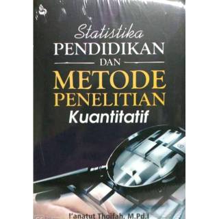 Cover STATISTIKA PENDIDIKAN DAN METODE PENELITIAN KUANTITATIF / I'ANATUT THOIFAH,M.Pd.I