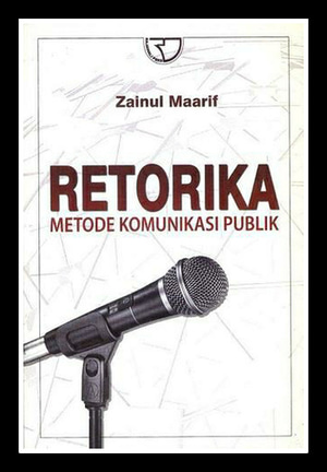Cover RETORIKA  METODE KOMUNIKASI PUBLIK / ZAINUL MAARIF