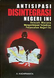 Cover ANTISIPASI DISINTEGRASI NEGERI INI :  Sebuah Wacana Mengantisipasi Terjadinya Perpecahan Negeri Ini / A. KADARMANTA