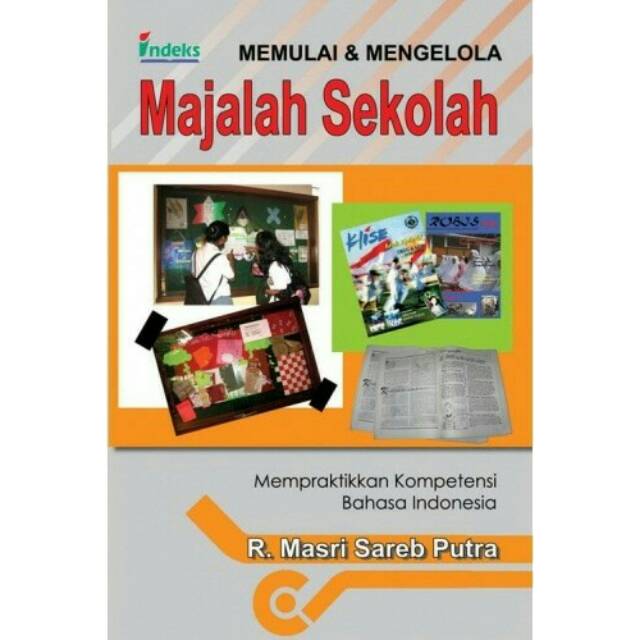 Cover MEMULAI & MENGELOLA MAJALAH SEKOLAH :  Mempraktikkan Kompetensi Bahasa Indonesia / R. MASRI SAREB PUTRA