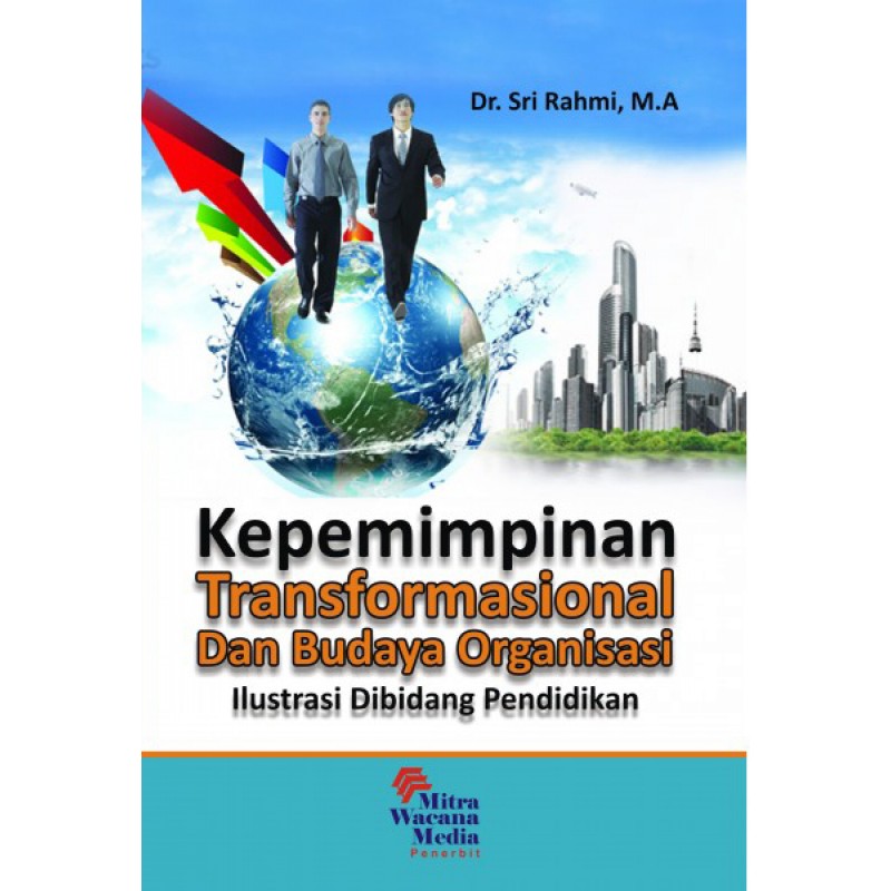 Cover KEPEMIMPINAN TRANSFORMASIONAL DAN BUDAYA ORGANISASI :  Ilustri Dibilang Pendidikan / Dr. SRI RAHMI, M.A
