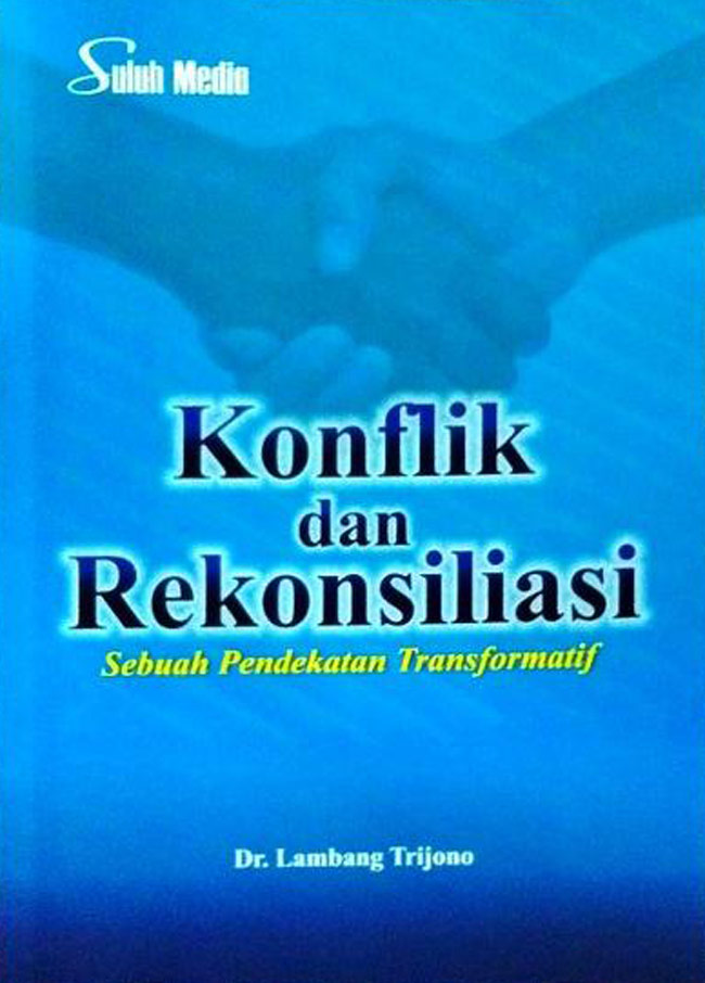 Cover KONFLIK DAN REKONSILIASI :  Sebuah Pendekatan Transformatif / Dr. LAMBANG TRIJONO