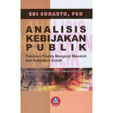 Cover ANALISIS KEBIJAKAN PUBLIK :  Panduan Praktis Mengkaji Masalah dan Kebijakan Sosial / EDI SUHARTO,Ph.D