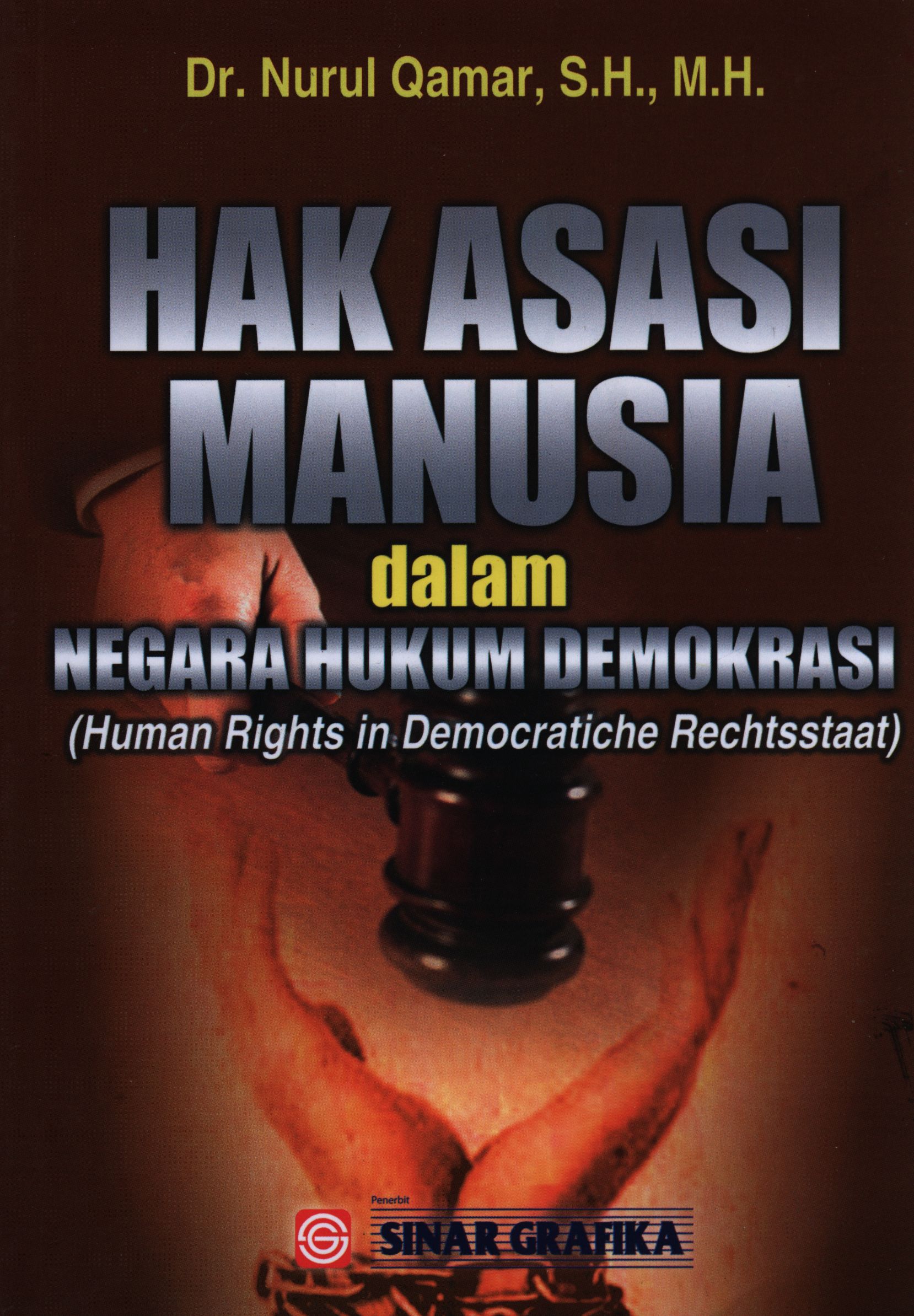 Cover HAK ASASI MANUSIA DALAM NEGARA HUKUM DEMOKRASI :  (Human Rights in Democratiche Rechsstaat) / Dr. NURUL QAMAR, S.H., M.H.