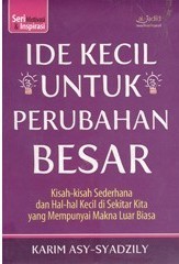 Cover IDE KECIL UNTUK PERUBAHAN BESAR :  Kisah-Kisah Sederhana dan Hal-Hal Kecil di Sekitar Kita yng Mempunyai Makna Luar Biasa / KARIM ASY-SYADZILY