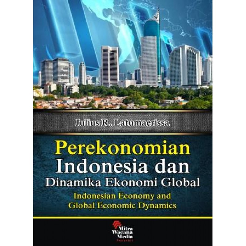 Cover PEREKONOMIAN INDONESIA DAN DINAMIKA EKONOMI GLOBAL / JULIUS LATUMAERISSA